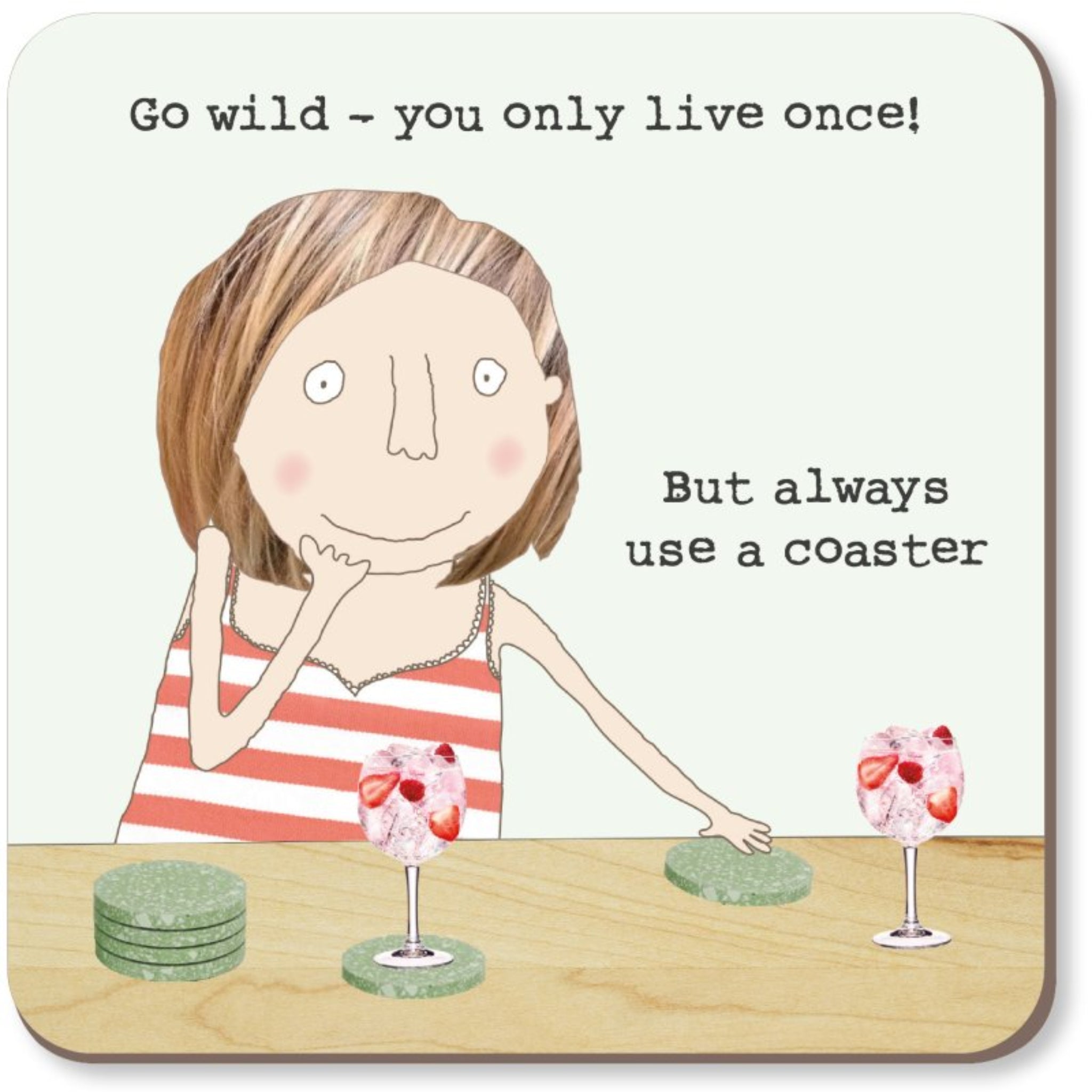 Rosie Made A Thing Go Wild But Always Use A Coaster Coaster