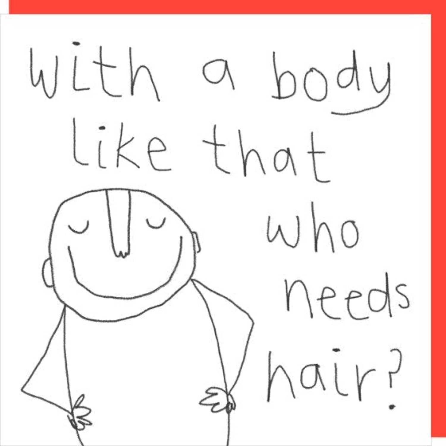 Rosie Made A Thing With A Body Like That Who Needs Hair Birthday Card